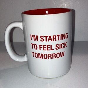 I’m Starting to Feel‎ Sick Tomorrow White and Red Ceramic Mug